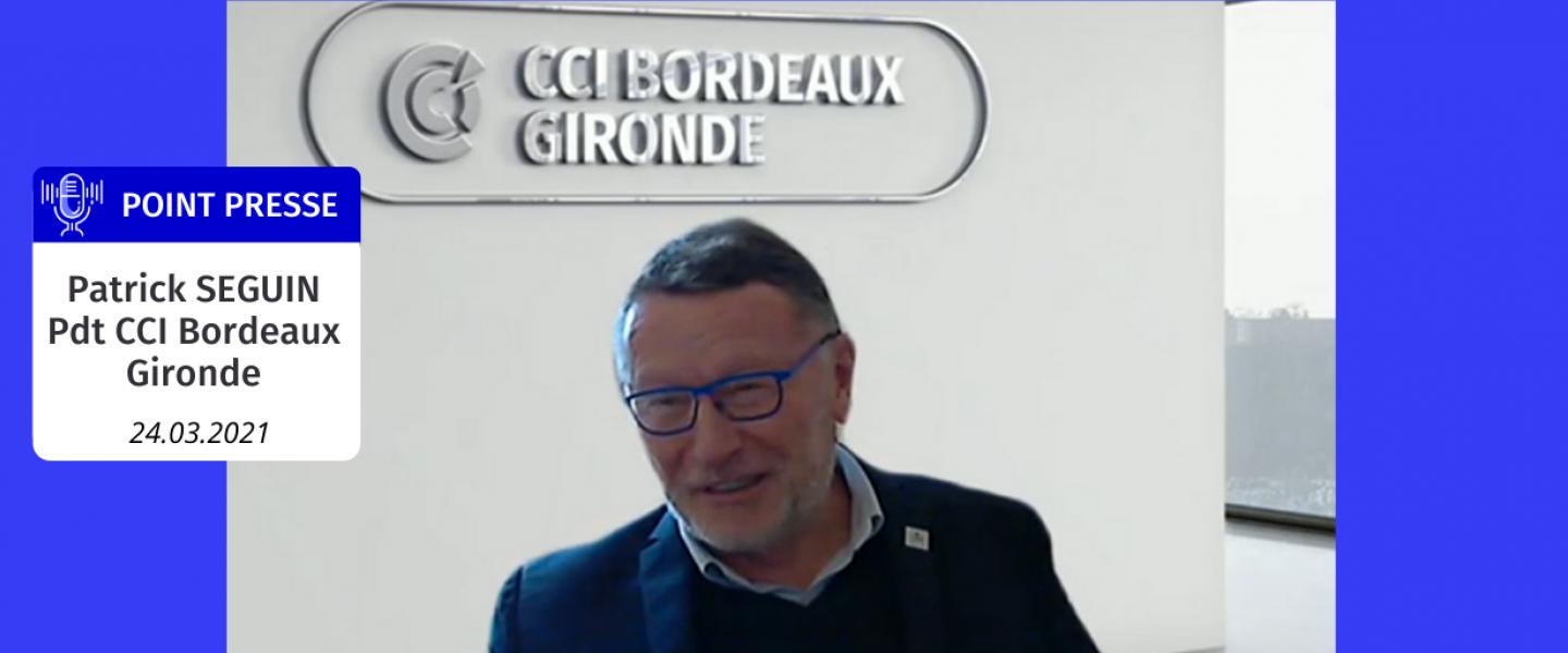 Point presse Patrick Seguin Pdt CCI Bordeaux Gironde 24.03.21